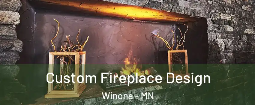  Custom Fireplace Design Winona - MN