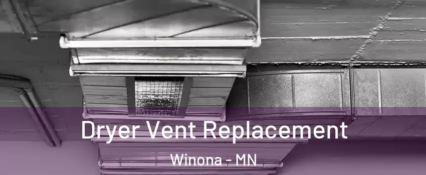  Dryer Vent Replacement Winona - MN