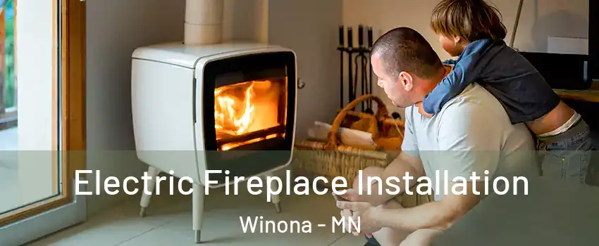  Electric Fireplace Installation Winona - MN