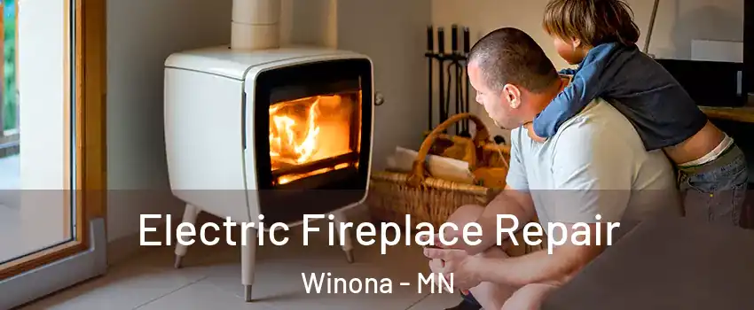  Electric Fireplace Repair Winona - MN
