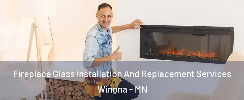  Fireplace Glass Installation And Replacement Services Winona - MN