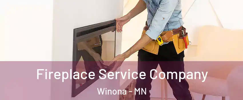  Fireplace Service Company Winona - MN