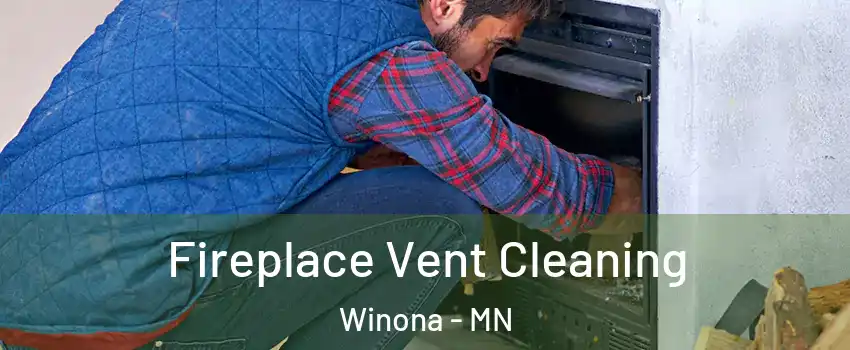  Fireplace Vent Cleaning Winona - MN
