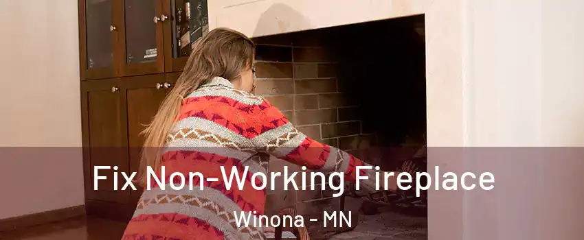  Fix Non-Working Fireplace Winona - MN