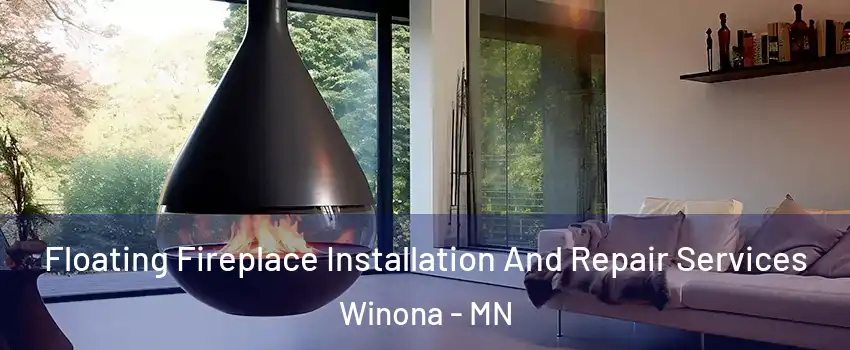  Floating Fireplace Installation And Repair Services Winona - MN