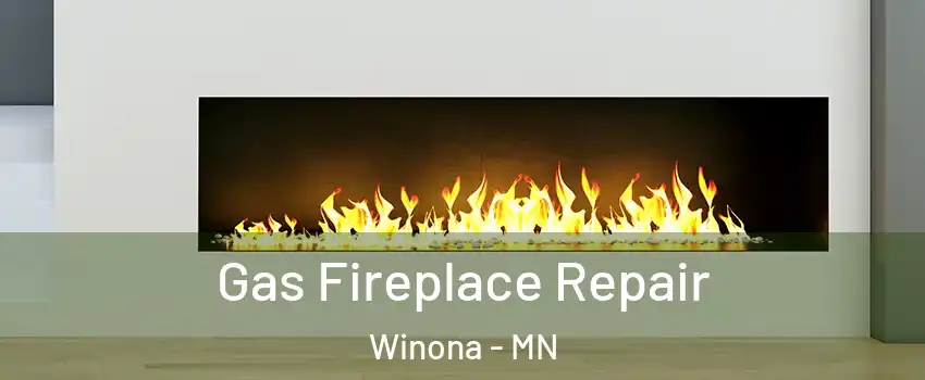  Gas Fireplace Repair Winona - MN