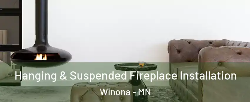  Hanging & Suspended Fireplace Installation Winona - MN