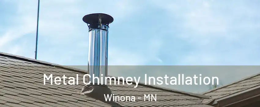  Metal Chimney Installation Winona - MN