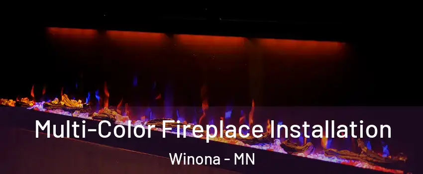  Multi-Color Fireplace Installation Winona - MN