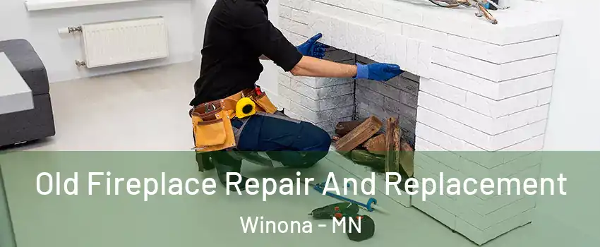  Old Fireplace Repair And Replacement Winona - MN