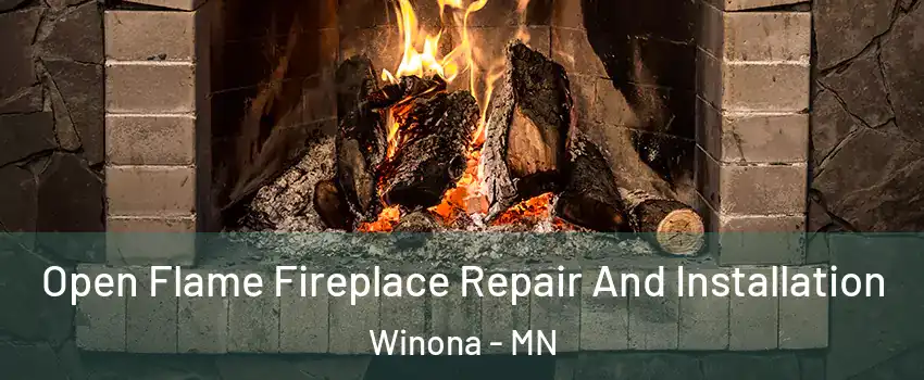  Open Flame Fireplace Repair And Installation Winona - MN