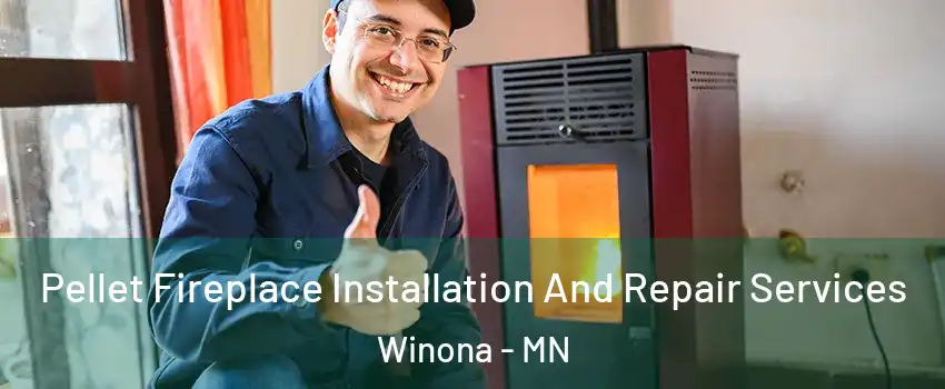  Pellet Fireplace Installation And Repair Services Winona - MN