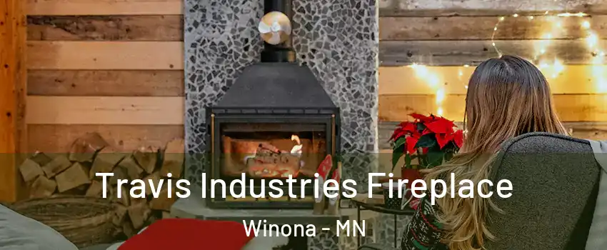  Travis Industries Fireplace Winona - MN
