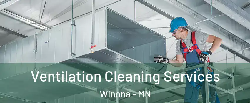  Ventilation Cleaning Services Winona - MN