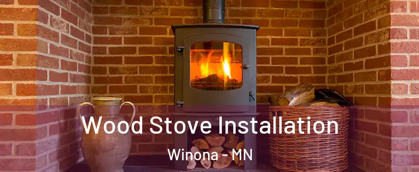  Wood Stove Installation Winona - MN